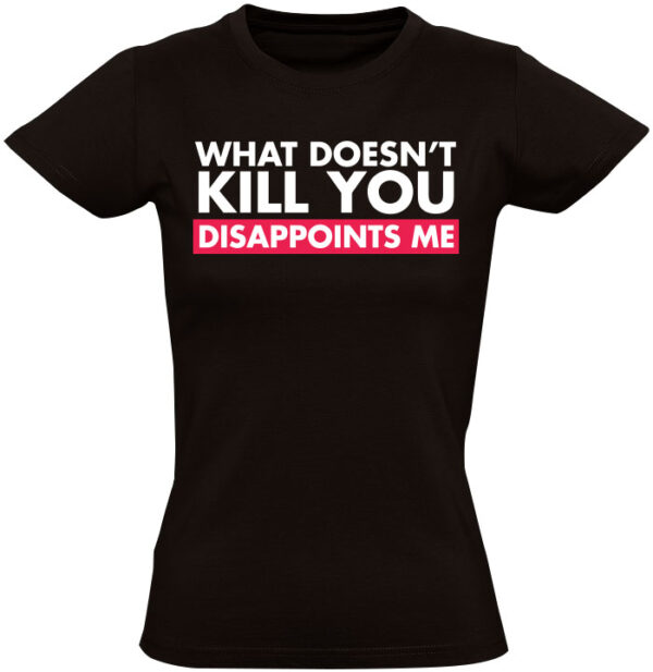 What doesn't kill you T-shirt