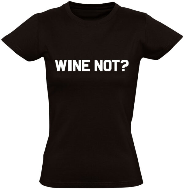 Wine not? t-shirt