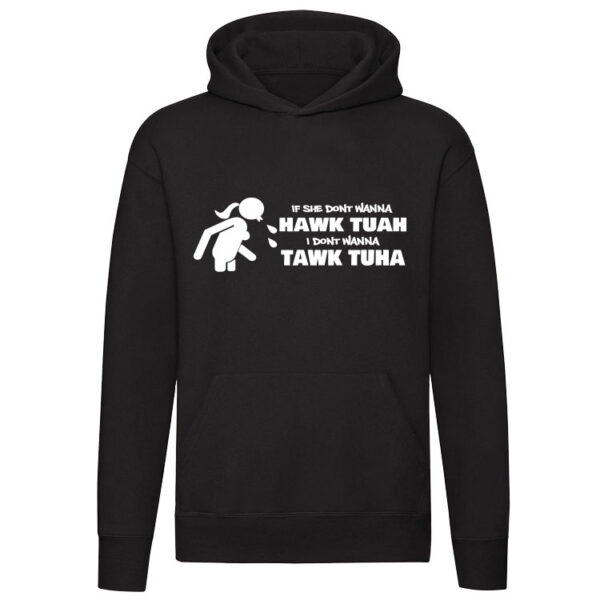If she dont wanna Hawk Tuah i dont wanna Tawk Tuha Hoodie